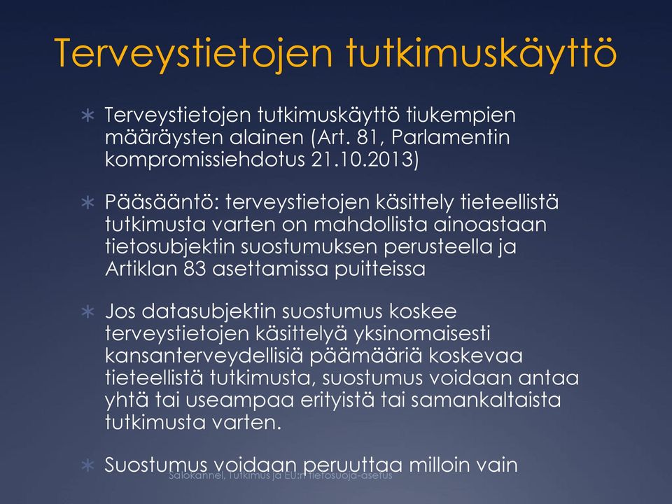 Artiklan 83 asettamissa puitteissa Jos datasubjektin suostumus koskee terveystietojen käsittelyä yksinomaisesti kansanterveydellisiä päämääriä