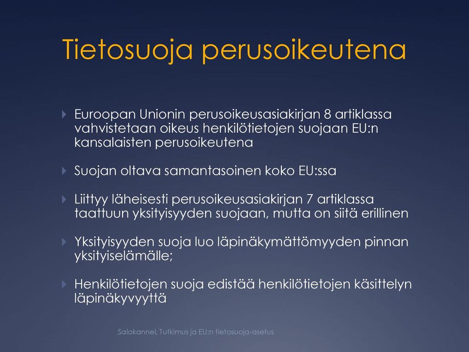 läheisesti perusoikeusasiakirjan 7 artiklassa taattuun yksityisyyden suojaan, mutta on siitä erillinen