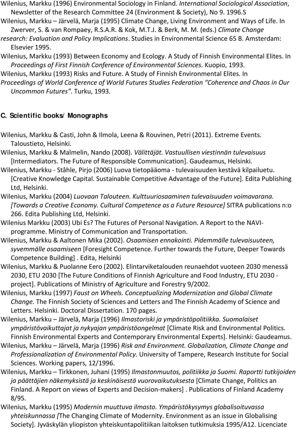 ) Climate Change research: Evaluation and Policy Implications. Studies in Environmental Science 65 B. Amsterdam: Elsevier 1995. Wilenius, Markku (1993) Between Economy and Ecology.