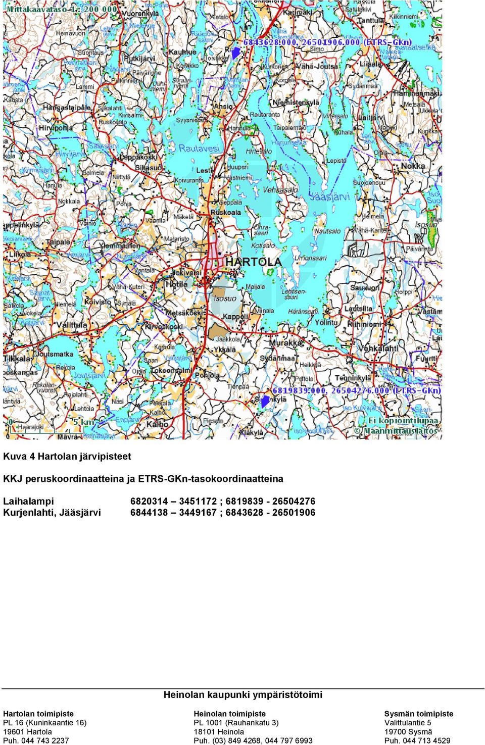 Hartolan toimipiste Heinolan toimipiste Sysmän toimipiste PL 16 (Kuninkaantie 16) PL 1001 (Rauhankatu 3)