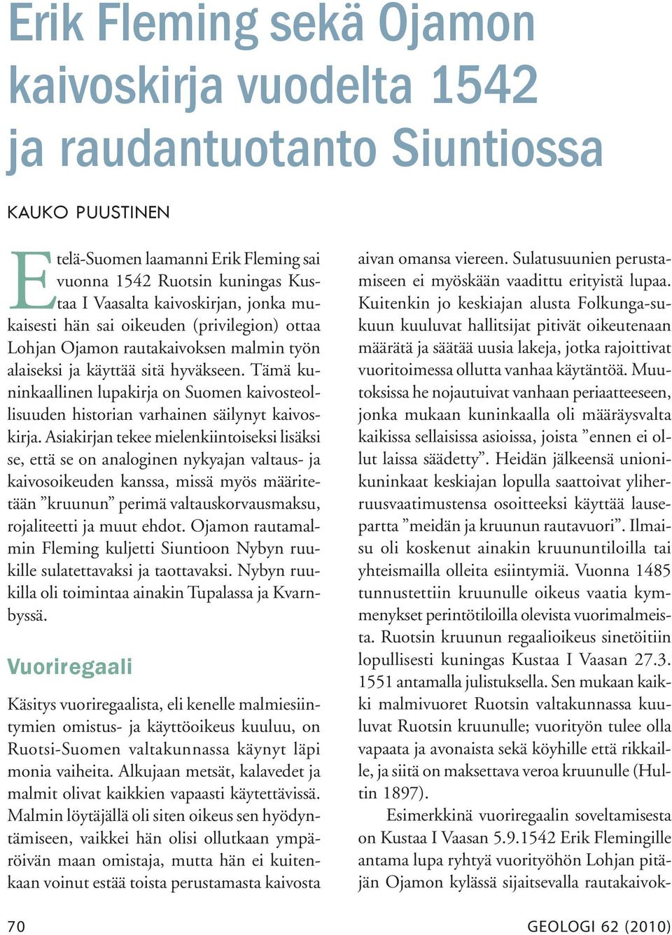 Tämä kuninkaallinen lupakirja on Suomen kaivosteollisuuden historian varhainen säilynyt kaivoskirja.