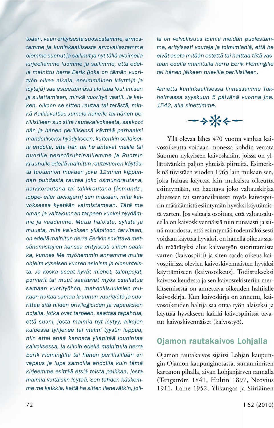 Ja kaiken, olkoon se sitten rautaa tai terästä, minkä Kaikkivaltias Jumala hänelle tai hänen perillisilleen suo siitä rautakaivoksesta, saakoot hän ja hänen perillisensä käyttää parhaaksi