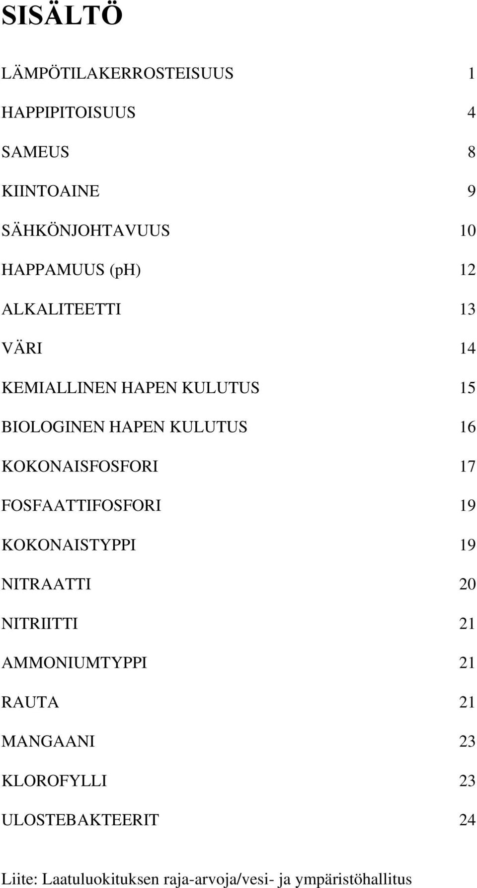 KOKONAISFOSFORI 17 FOSFAATTIFOSFORI 19 KOKONAISTYPPI 19 NITRAATTI 20 NITRIITTI 21 AMMONIUMTYPPI 21