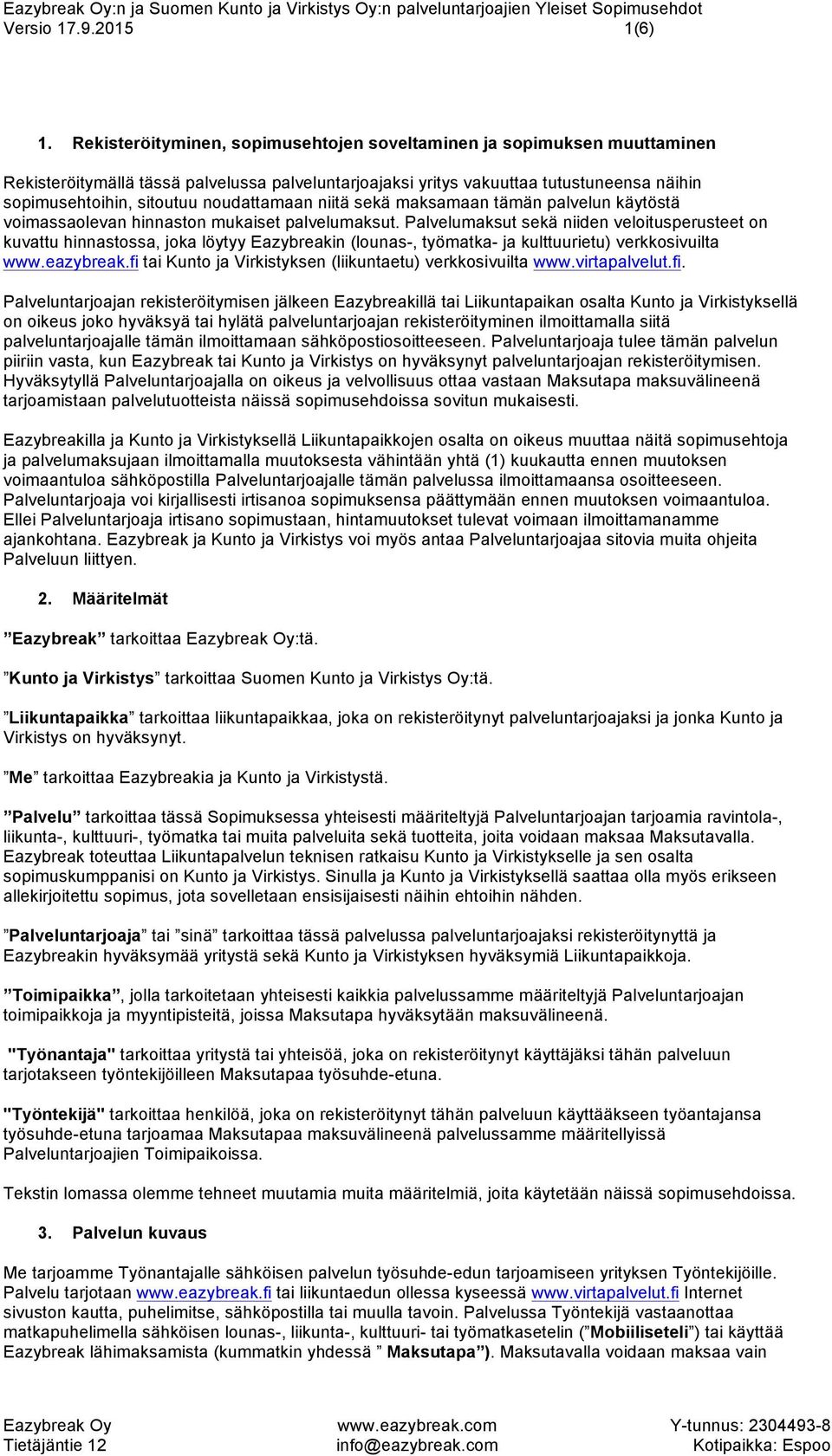 noudattamaan niitä sekä maksamaan tämän palvelun käytöstä voimassaolevan hinnaston mukaiset palvelumaksut.