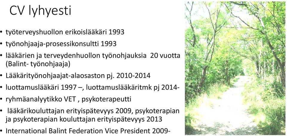 2010 2014 luottamuslääkäri 1997, luottamuslääkäritmk pj 2014 ryhmäanalyytikko VET, psykoterapeutti