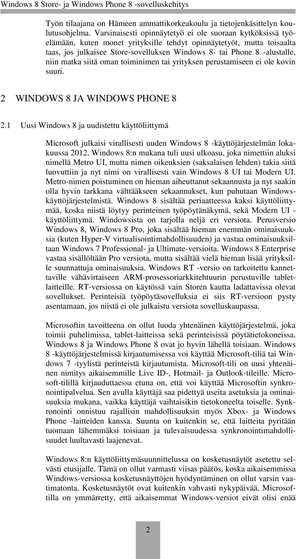 -alustalle, niin matka siitä oman toiminimen tai yrityksen perustamiseen ei ole kovin suuri. 2 WINDOWS 8 JA WINDOWS PHONE 8 2.