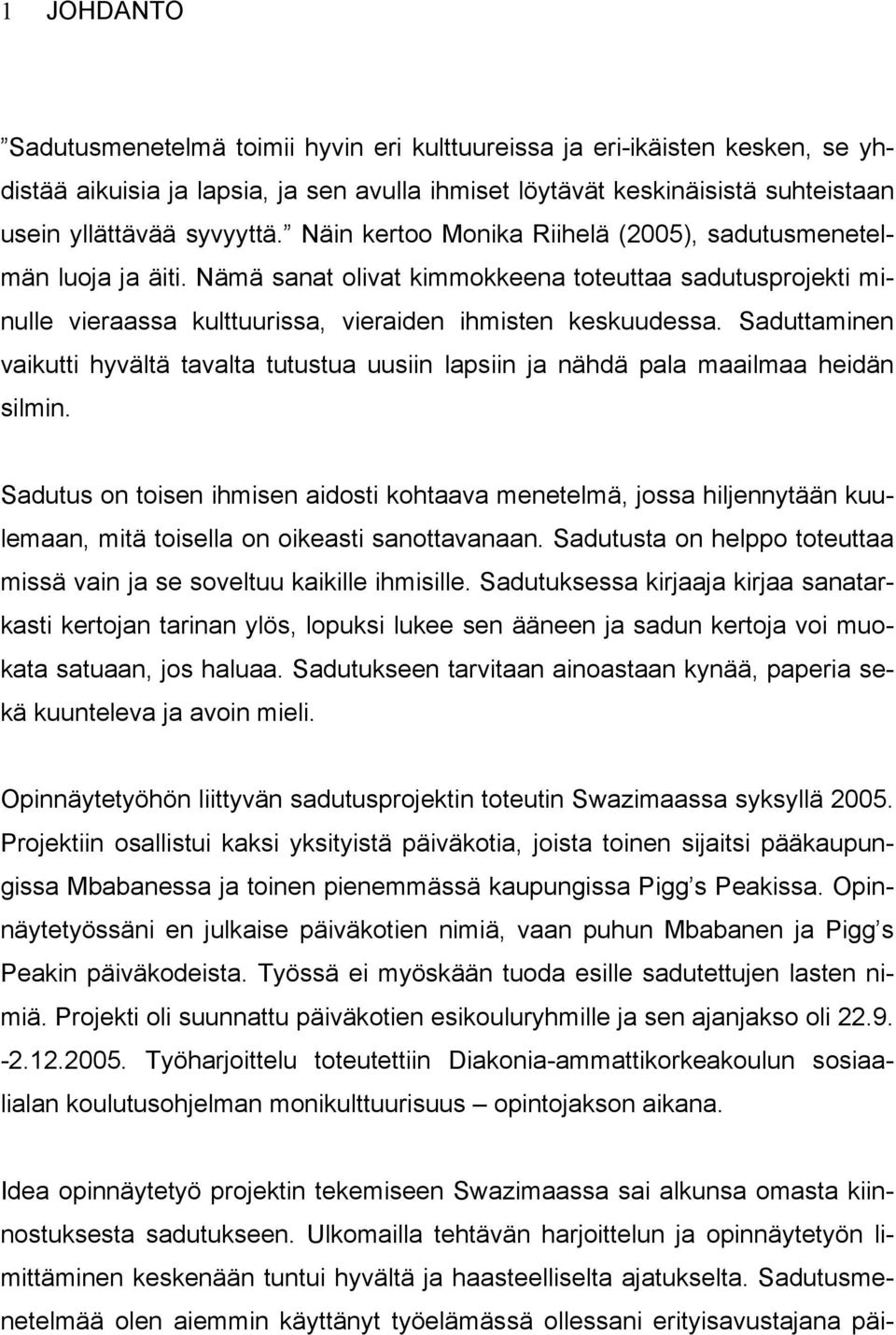 Saduttaminen vaikutti hyvältä tavalta tutustua uusiin lapsiin ja nähdä pala maailmaa heidän silmin.