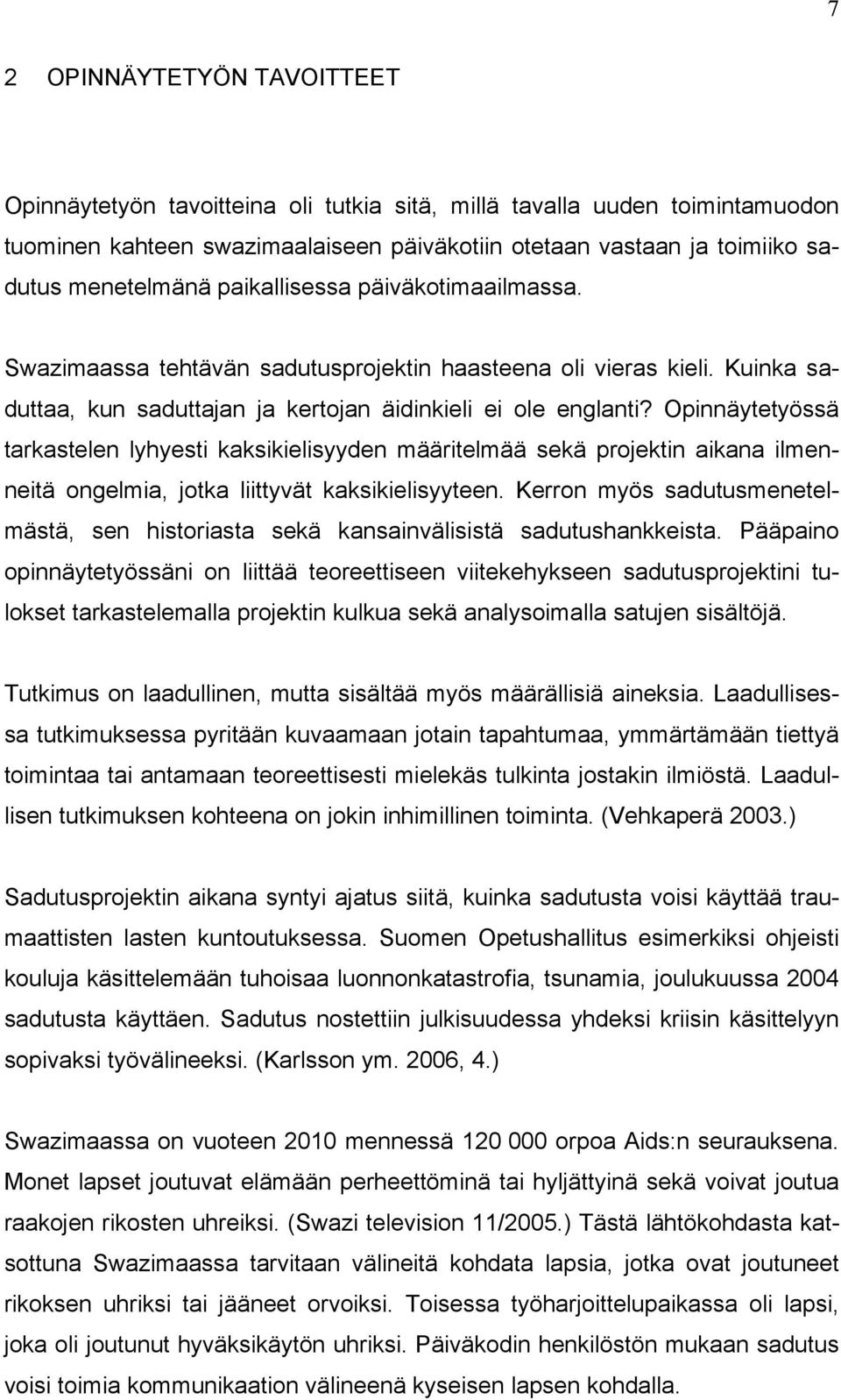 Opinnäytetyössä tarkastelen lyhyesti kaksikielisyyden määritelmää sekä projektin aikana ilmenneitä ongelmia, jotka liittyvät kaksikielisyyteen.