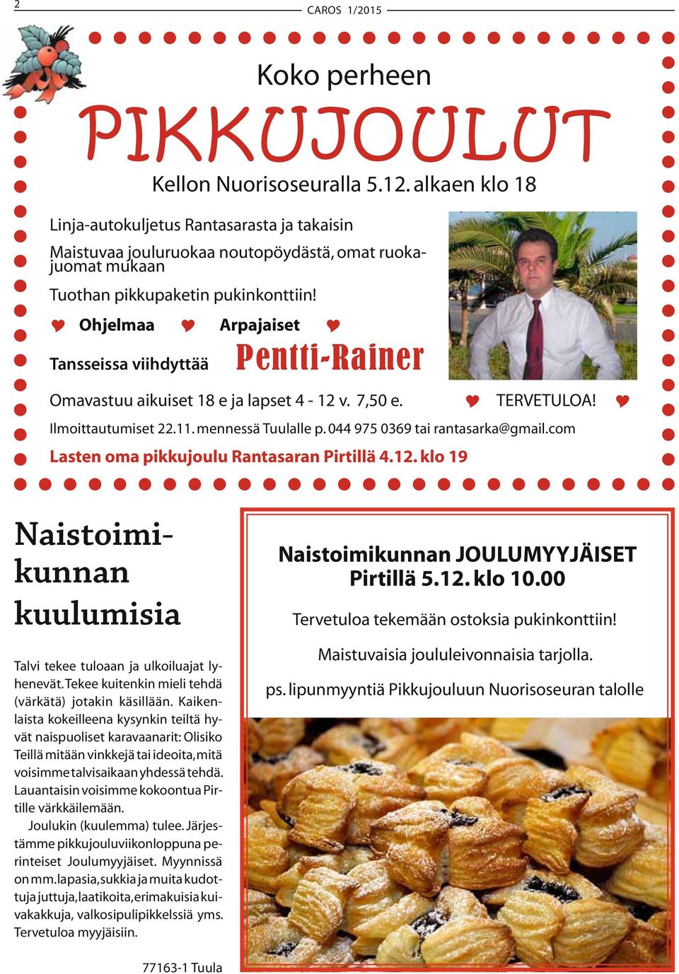 Ilmoittautumiset 22.11. mennessä Tuulalle p. 044 975 0369 tai rantasarka@gmail.com Lasten oma pikkujoulu Rantasaran Pirtillä 4.12.