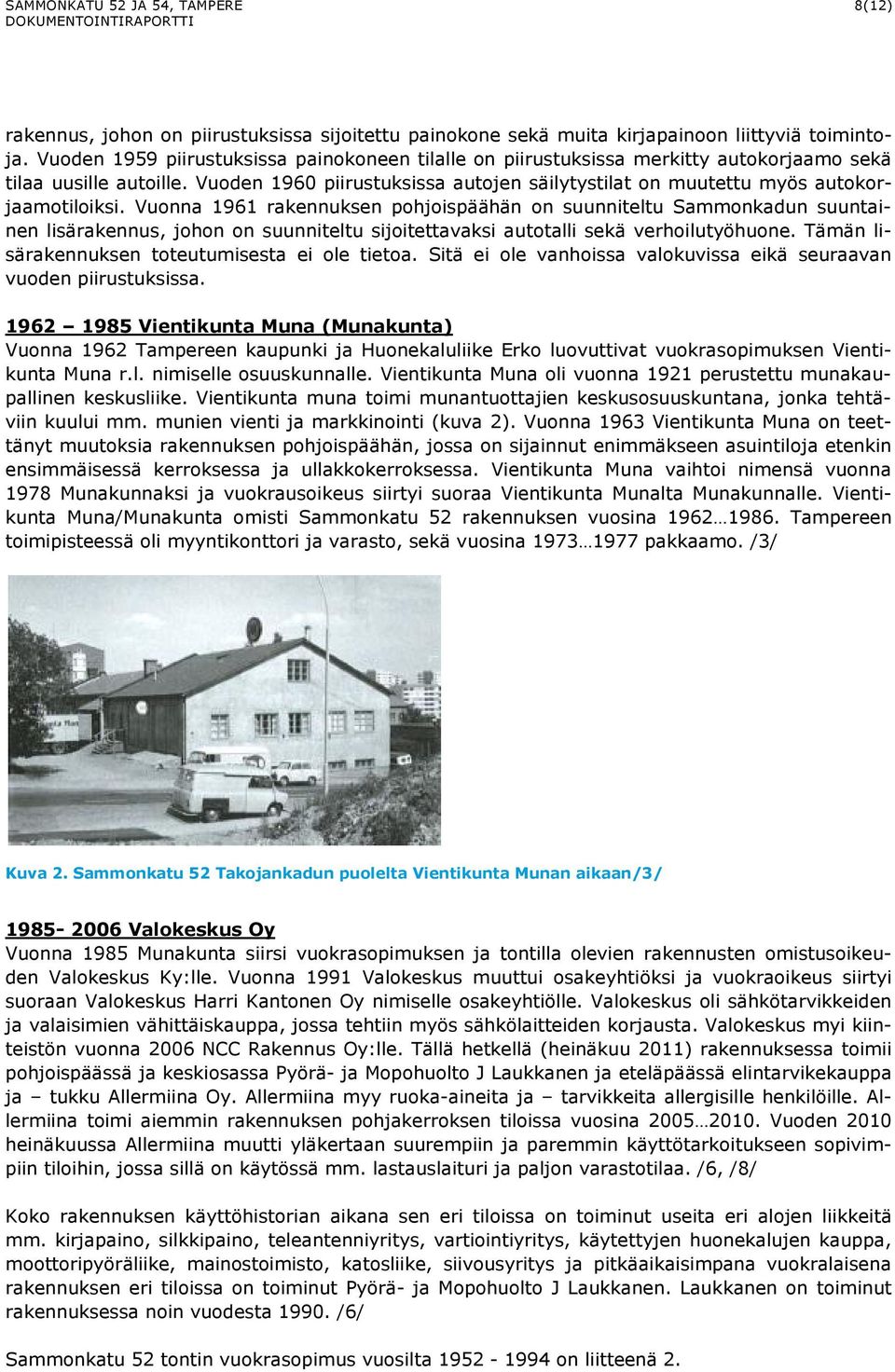 Vuoden 1960 piirustuksissa autojen säilytystilat on muutettu myös autokorjaamotiloiksi.