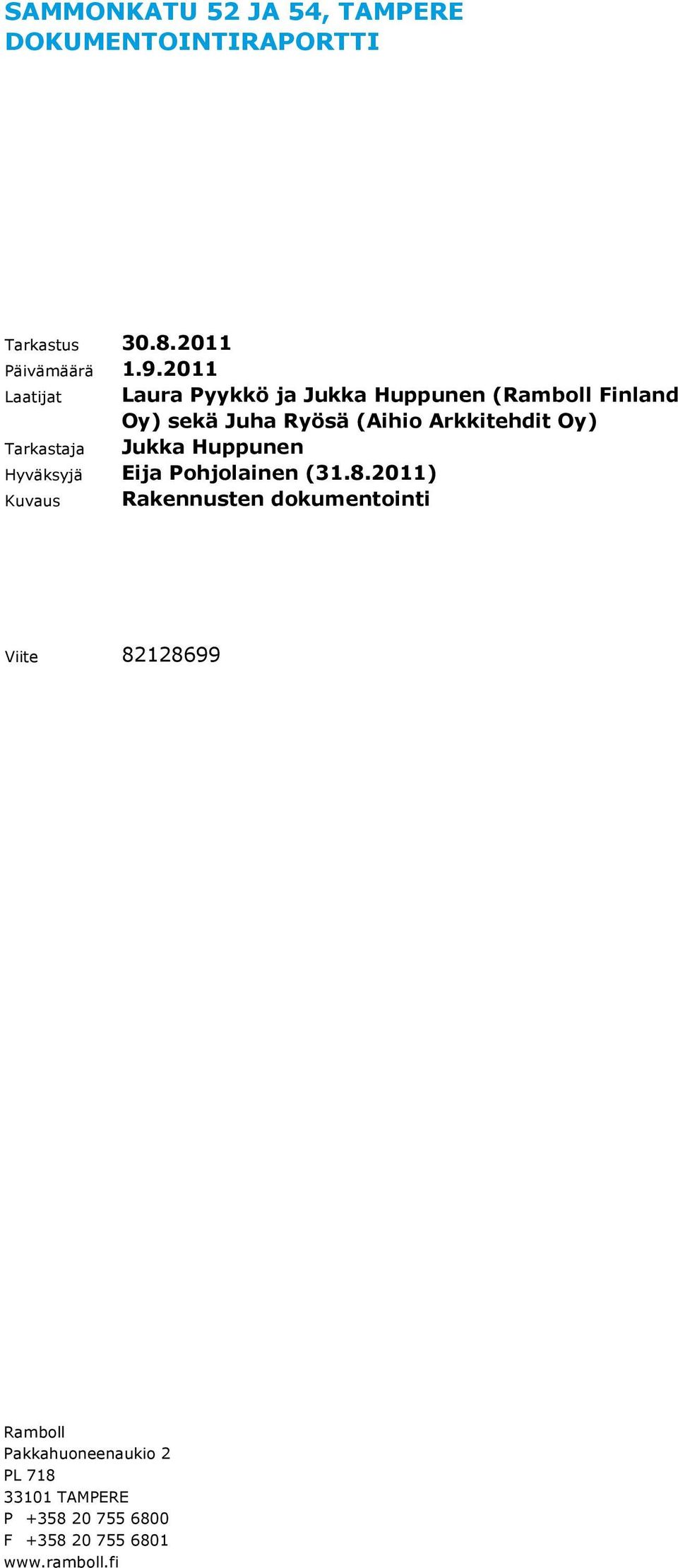 Oy) Tarkastaja Jukka Huppunen Hyväksyjä Eija Pohjolainen (31.8.
