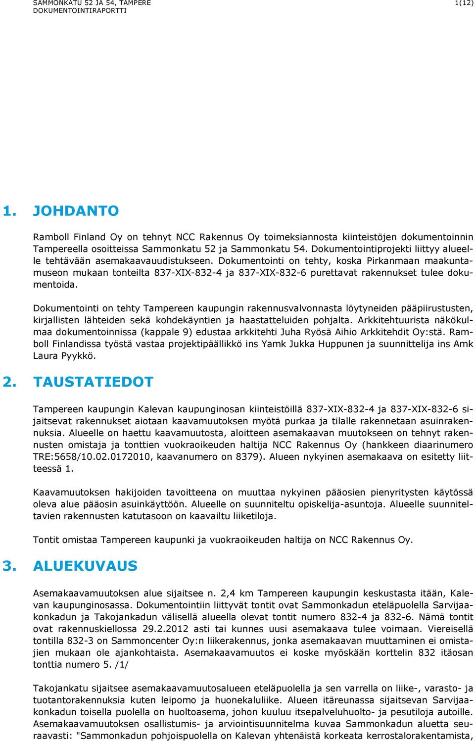 Dokumentointiprojekti liittyy alueelle tehtävään asemakaavauudistukseen.