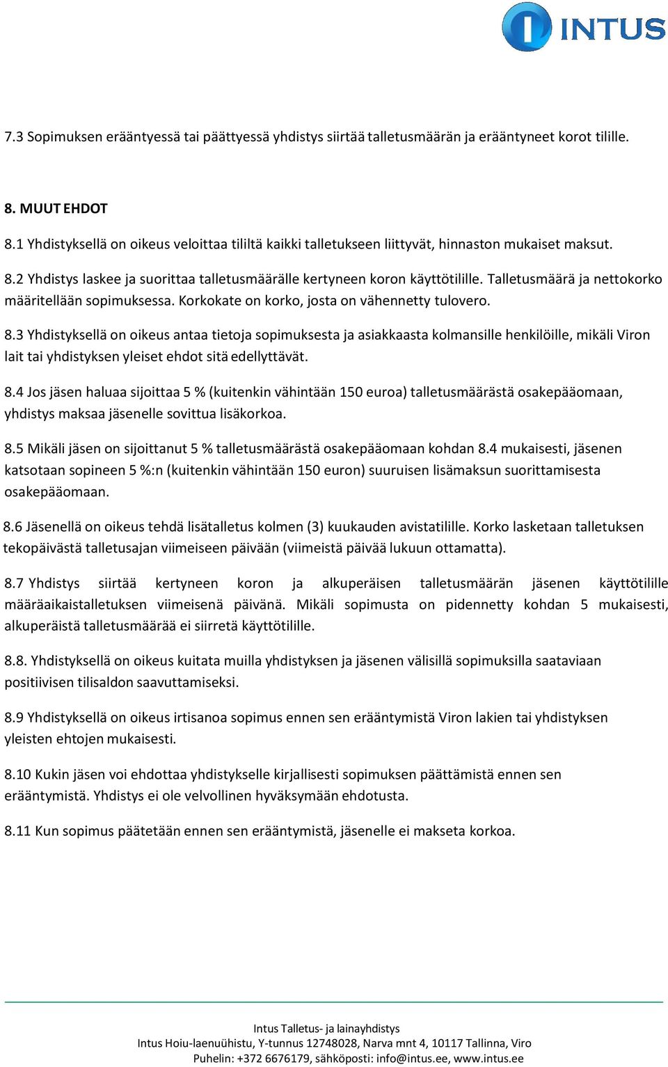 Talletusmäärä ja nettokorko määritellään sopimuksessa. Korkokate on korko, josta on vähennetty tulovero. 8.