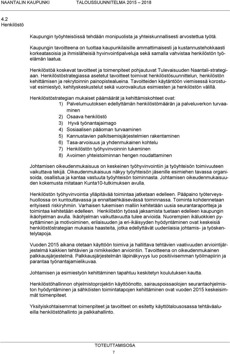 Henkilöstöä koskevat tavoitteet ja toimenpiteet pohjautuvat Tulevaisuuden Naantali-strategiaan.