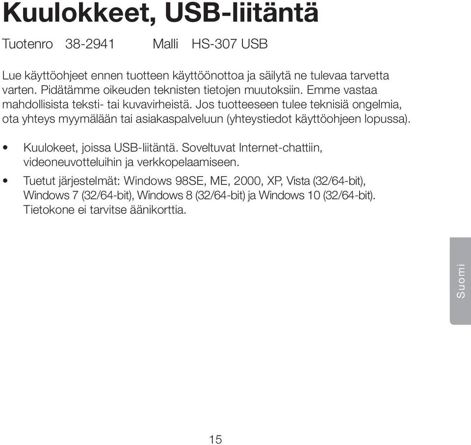 Jos tuotteeseen tulee teknisiä ongelmia, ota yhteys myymälään tai asiakaspalveluun (yhteystiedot käyttöohjeen lopussa). Kuulokeet, joissa USB-liitäntä.