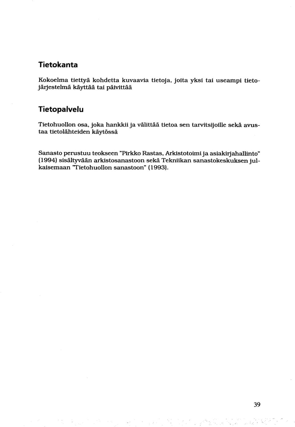 tietolähteiden käytössä Sanasto perustuu teokseen Pirkko Rastas, Arkistotoimi ja asiakirjahallinto ( 1994)