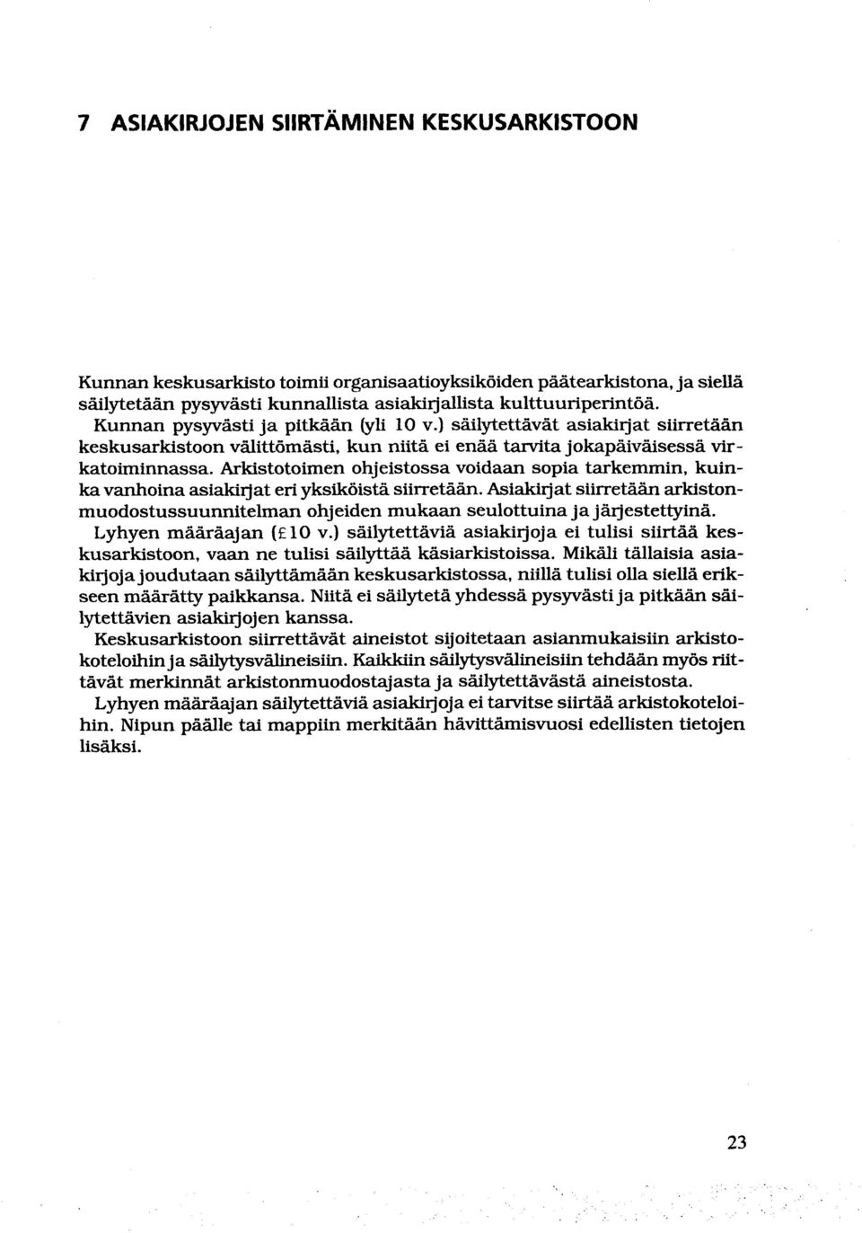 Arkistotoimen ohjeistossa voidaan sopia tarkemmin, kuinka vanhoina asiakirjat eri yksiköistä siirretään.