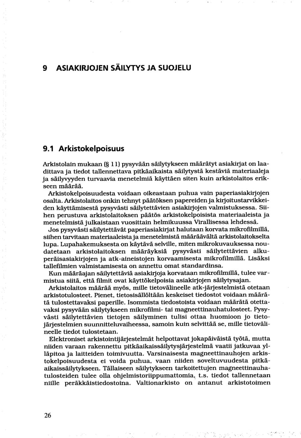 turvaavia menetelmiä käyttäen siten kuin arkistolaitos erikseen määrää. Arkistokelpoisuudesta voidaan oikeastaan puhua vain paperiasiakirj ojen osalta.