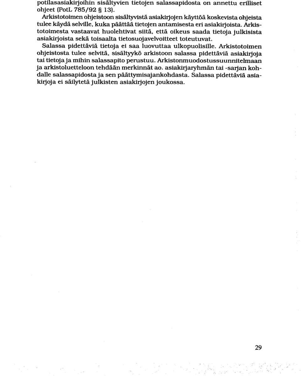 Arkistotoimesta vastaavat huolehtivat siitä, että oikeus saada tietoja julkisista asiakirjoista sekä toisaalta tietosuojavelvoitteet toteutuvat.