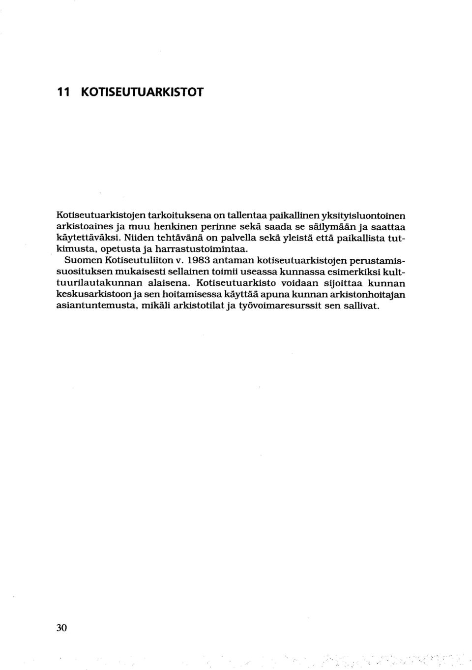 1983 antaman kotiseutuarkistojen perustamissuosituksen mukaisesti sellainen toimii useassa kunnassa esimerkiksi kulttuurilautakunnan alaisena.