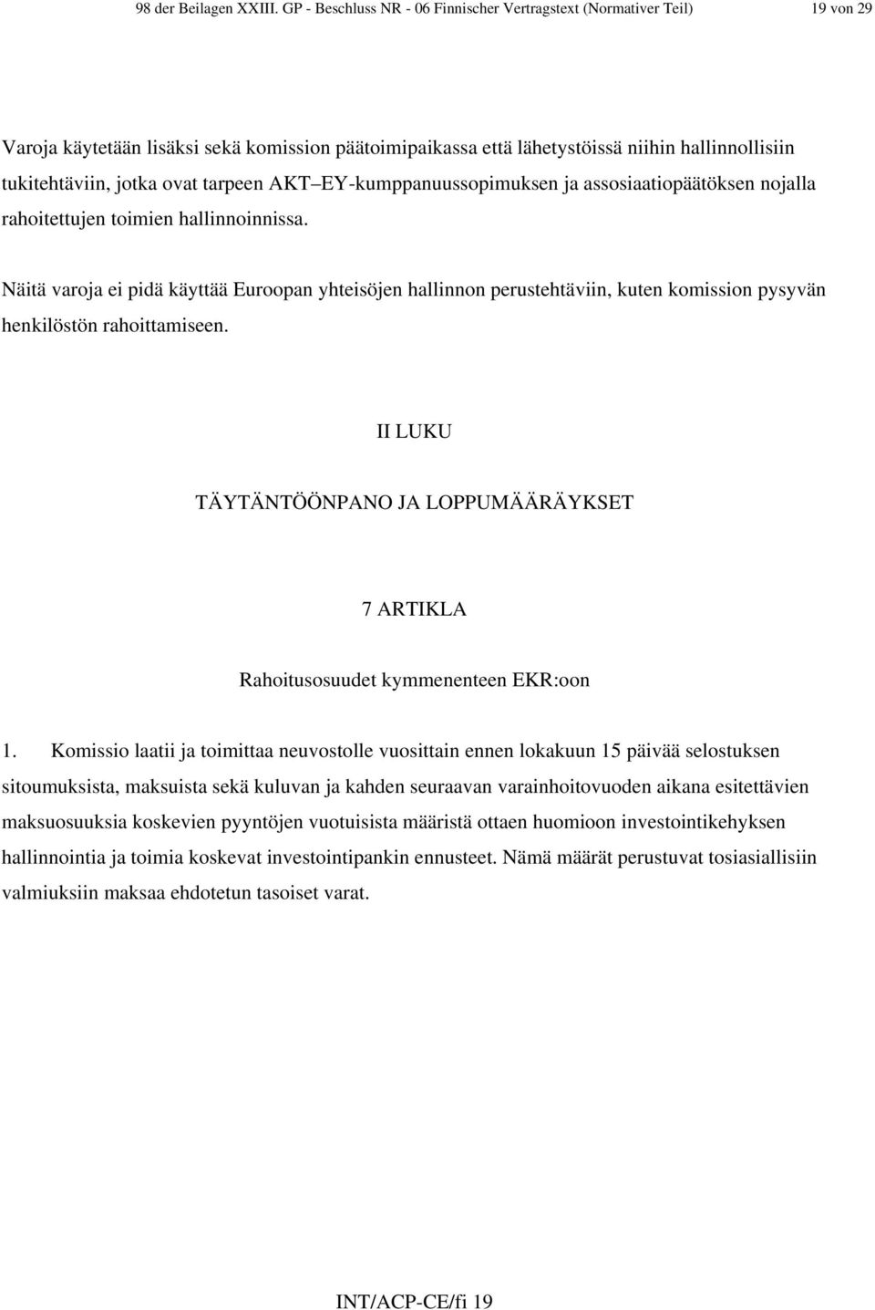 tarpeen AKT EY-kumppanuussopimuksen ja assosiaatiopäätöksen nojalla rahoitettujen toimien hallinnoinnissa.