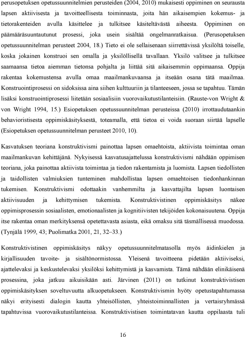 ) Tieto ei ole sellaisenaan siirrettävissä yksilöltä toiselle, koska jokainen konstruoi sen omalla ja yksilöllisellä tavallaan.