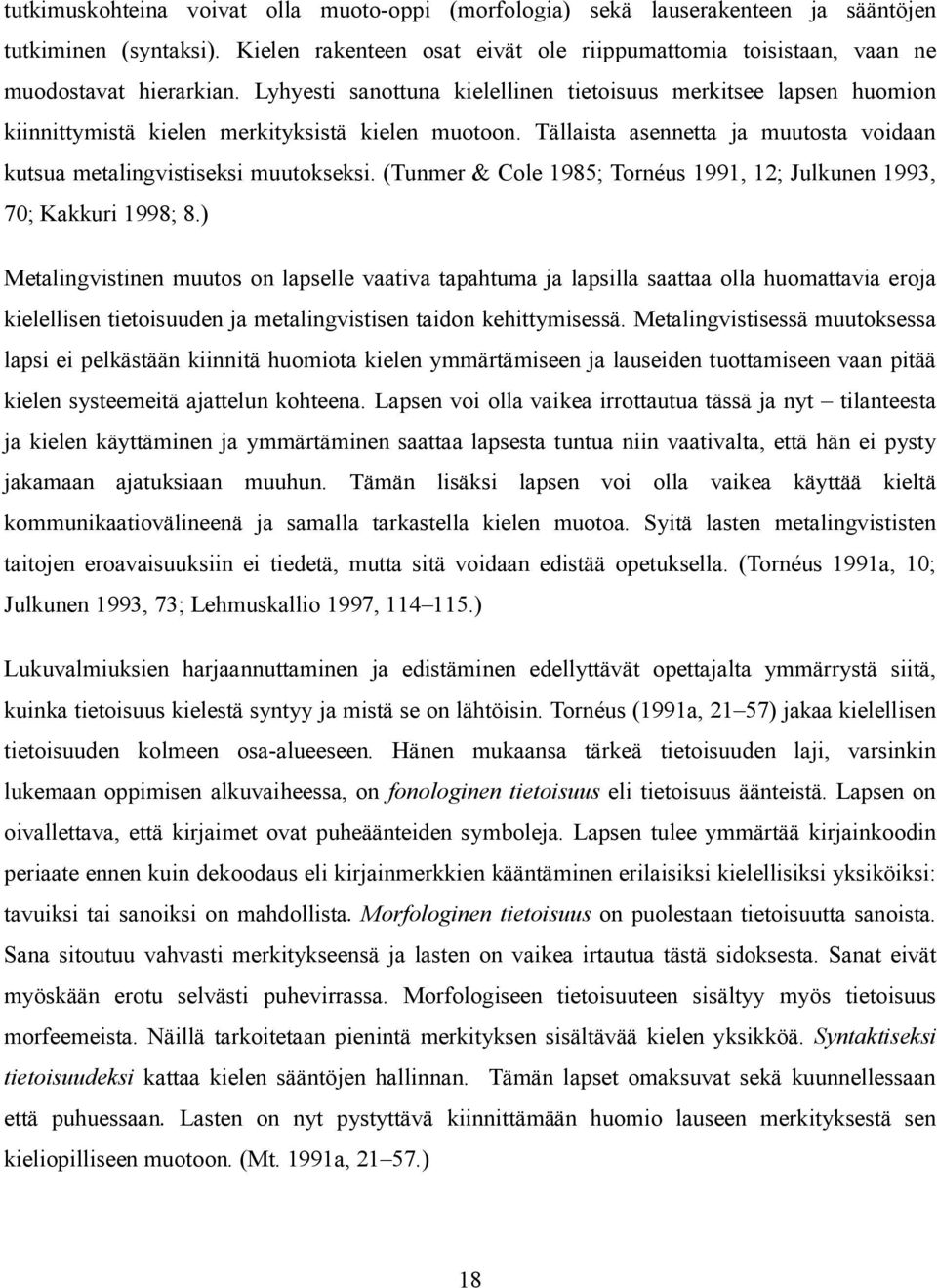 (Tunmer & Cole 1985; Tornéus 1991, 12; Julkunen 1993, 70; Kakkuri 1998; 8.