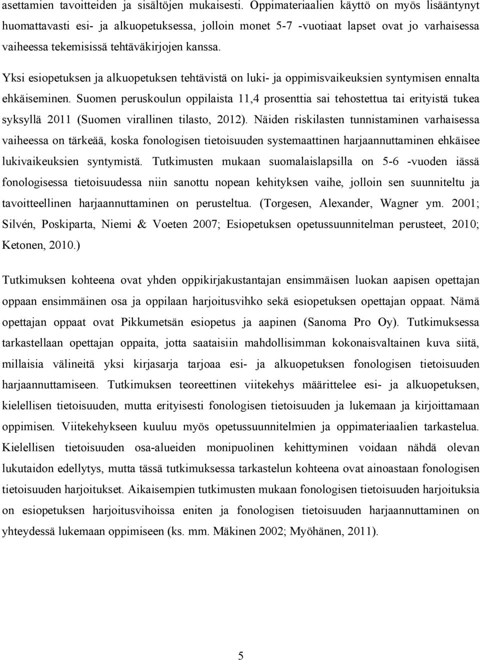 Yksi esiopetuksen ja alkuopetuksen tehtävistä on luki- ja oppimisvaikeuksien syntymisen ennalta ehkäiseminen.