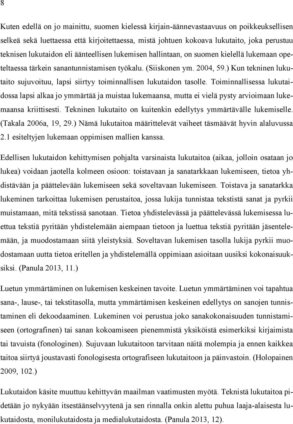 ) Kun tekninen lukutaito sujuvoituu, lapsi siirtyy toiminnallisen lukutaidon tasolle.