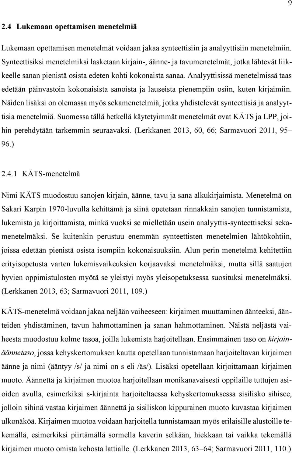 Analyyttisissä menetelmissä taas edetään päinvastoin kokonaisista sanoista ja lauseista pienempiin osiin, kuten kirjaimiin.