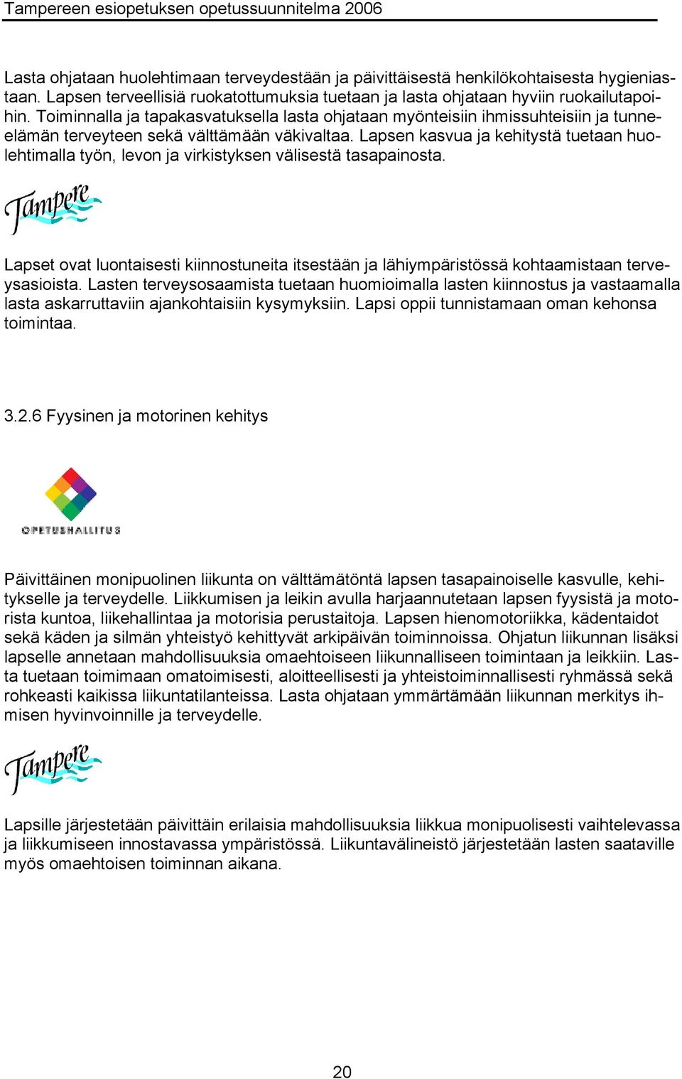 Lapsen kasvua ja kehitystä tuetaan huolehtimalla työn, levon ja virkistyksen välisestä tasapainosta.