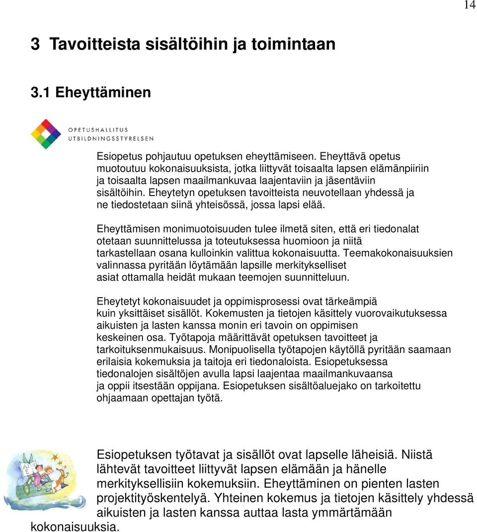 Eheytetyn opetuksen tavoitteista neuvotellaan yhdessä ja ne tiedostetaan siinä yhteisössä, jossa lapsi elää.