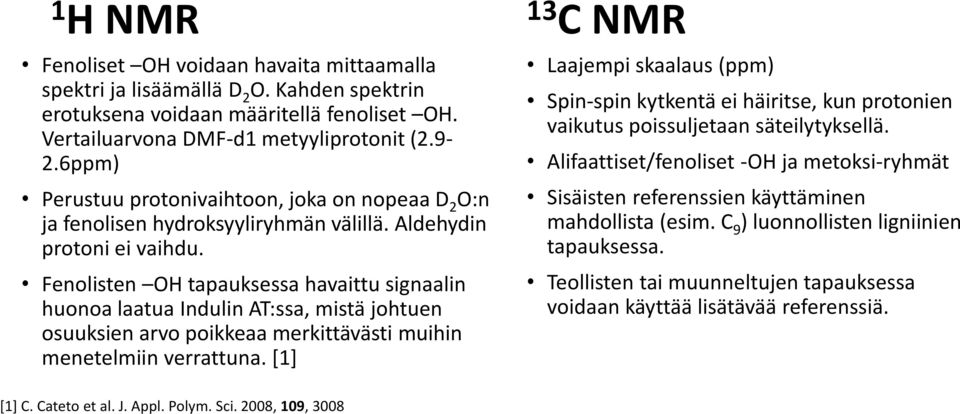 Fenolisten OH tapauksessa havaittu signaalin huonoa laatua Indulin AT:ssa, mistä johtuen osuuksien arvo poikkeaa merkittävästi muihin menetelmiin verrattuna.