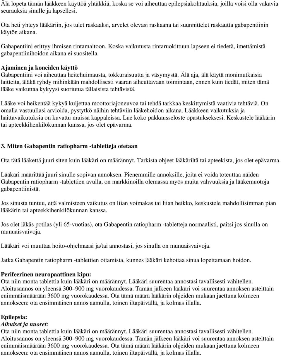 Koska vaikutusta rintaruokittuun lapseen ei tiedetä, imettämistä gabapentiinihoidon aikana ei suositella.