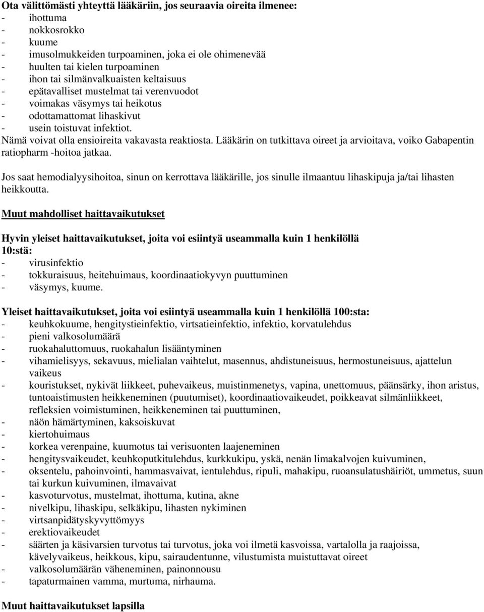 Nämä voivat olla ensioireita vakavasta reaktiosta. Lääkärin on tutkittava oireet ja arvioitava, voiko Gabapentin ratiopharm -hoitoa jatkaa.