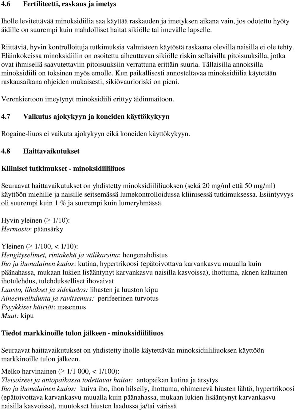 Eläinkokeissa minoksidiilin on osoitettu aiheuttavan sikiölle riskin sellaisilla pitoisuuksilla, jotka ovat ihmisellä saavutettaviin pitoisuuksiin verrattuna erittäin suuria.