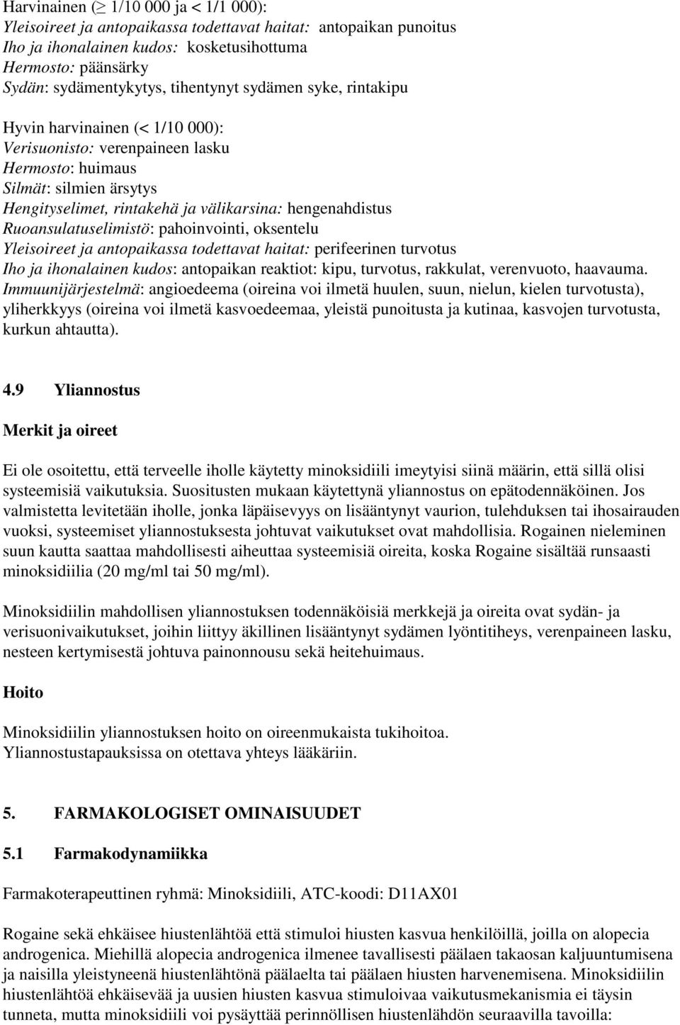 Ruoansulatuselimistö: pahoinvointi, oksentelu Yleisoireet ja antopaikassa todettavat haitat: perifeerinen turvotus Iho ja ihonalainen kudos: antopaikan reaktiot: kipu, turvotus, rakkulat, verenvuoto,