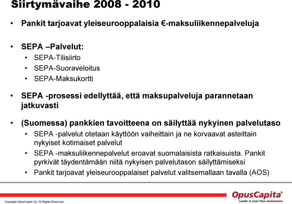 palvelutaso SEPA -palvelut otetaan käyttöön vaiheittain ja ne korvaavat asteittain nykyiset kotimaiset palvelut SEPA -maksuliikennepalvelut eroavat