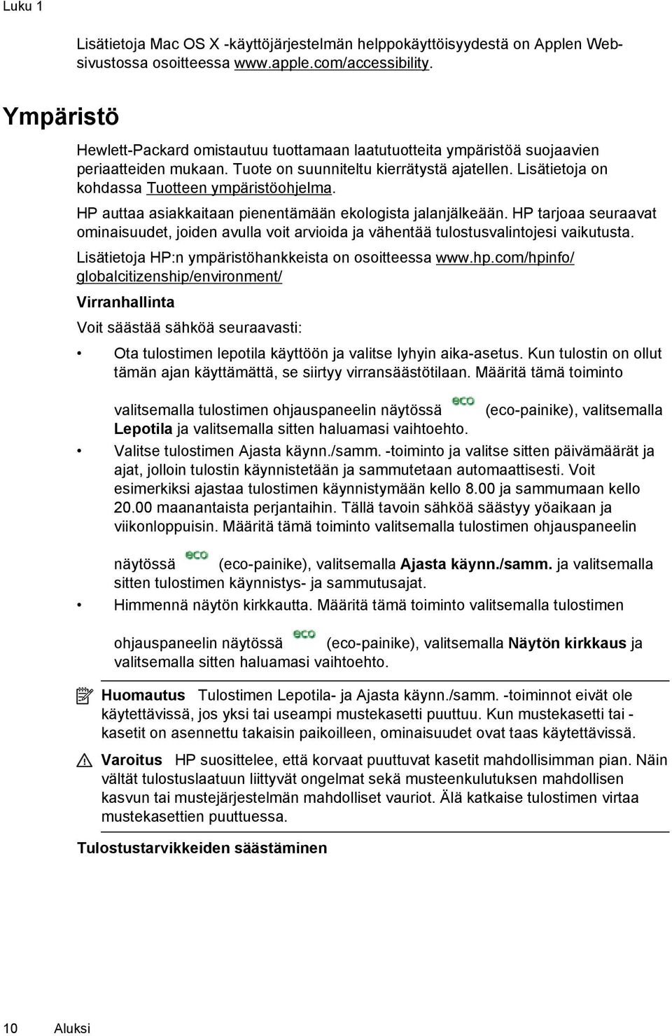 Lisätietoja on kohdassa Tuotteen ympäristöohjelma. HP auttaa asiakkaitaan pienentämään ekologista jalanjälkeään.