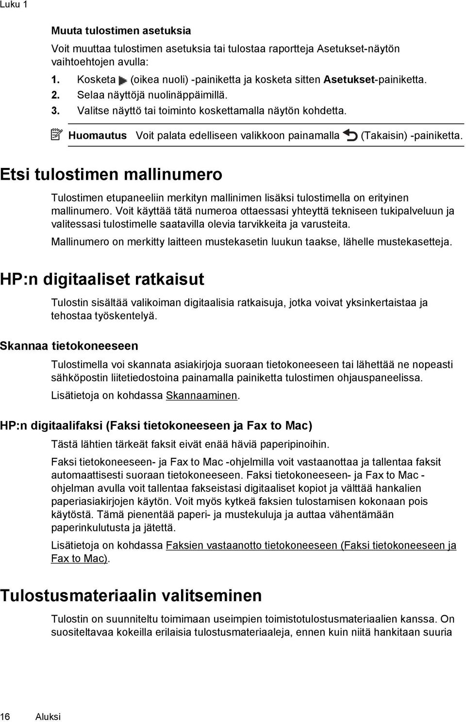 Huomautus Voit palata edelliseen valikkoon painamalla (Takaisin) -painiketta. Etsi tulostimen mallinumero Tulostimen etupaneeliin merkityn mallinimen lisäksi tulostimella on erityinen mallinumero.