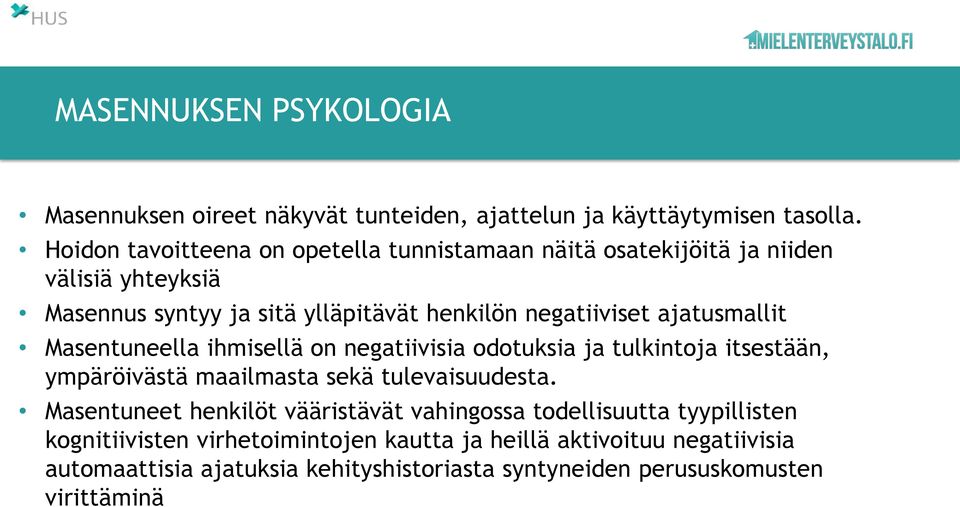 ajatusmallit Masentuneella ihmisellä on negatiivisia odotuksia ja tulkintoja itsestään, ympäröivästä maailmasta sekä tulevaisuudesta.