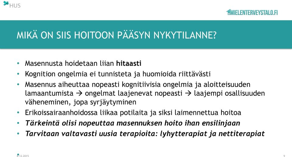 kognitiivisia ongelmia ja aloitteisuuden lamaantumista ongelmat laajenevat nopeasti laajempi osallisuuden väheneminen, jopa