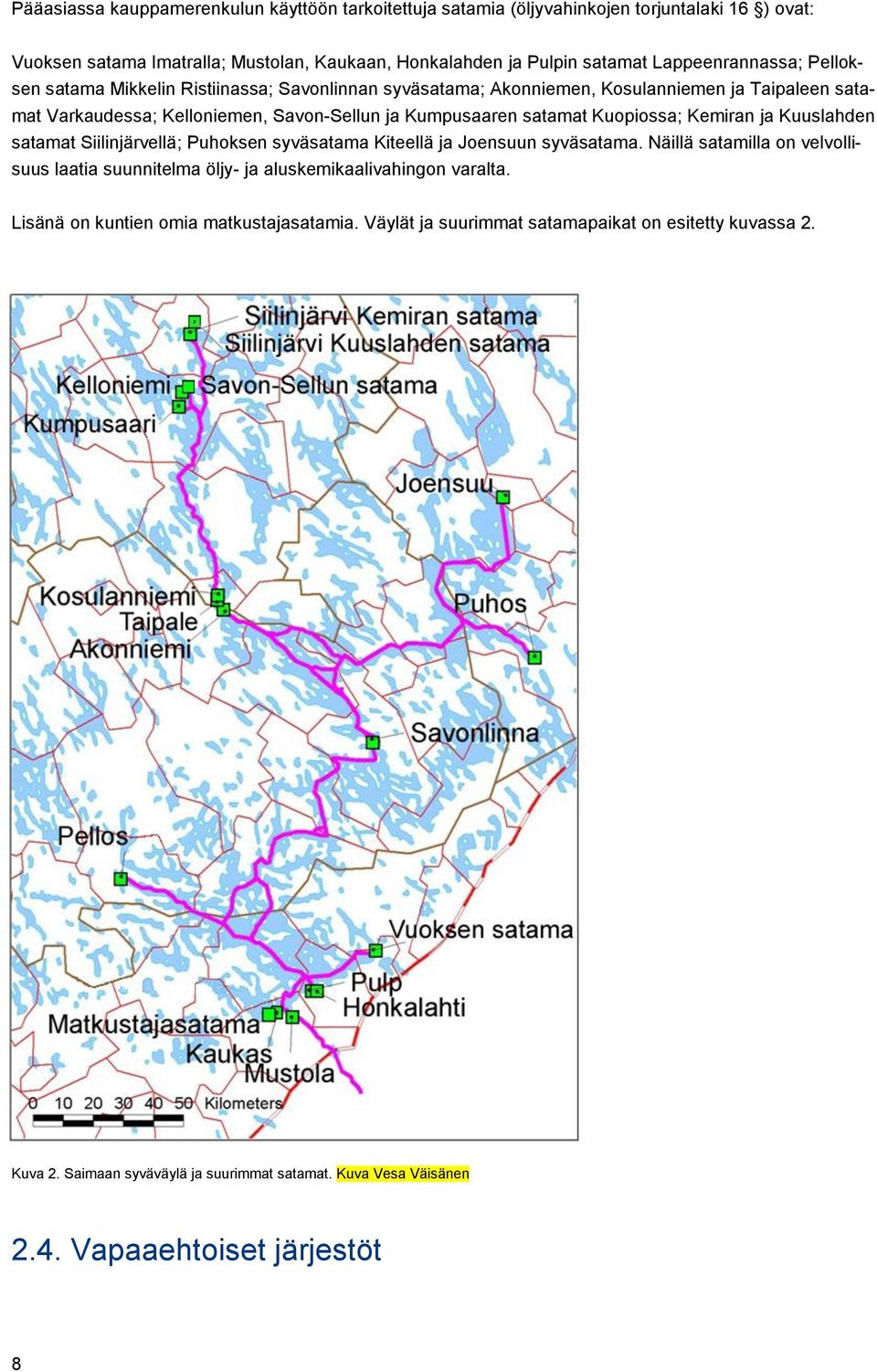 Kuopiossa; Kemiran ja Kuuslahden satamat Siilinjärvellä; Puhoksen syväsatama Kiteellä ja Joensuun syväsatama.