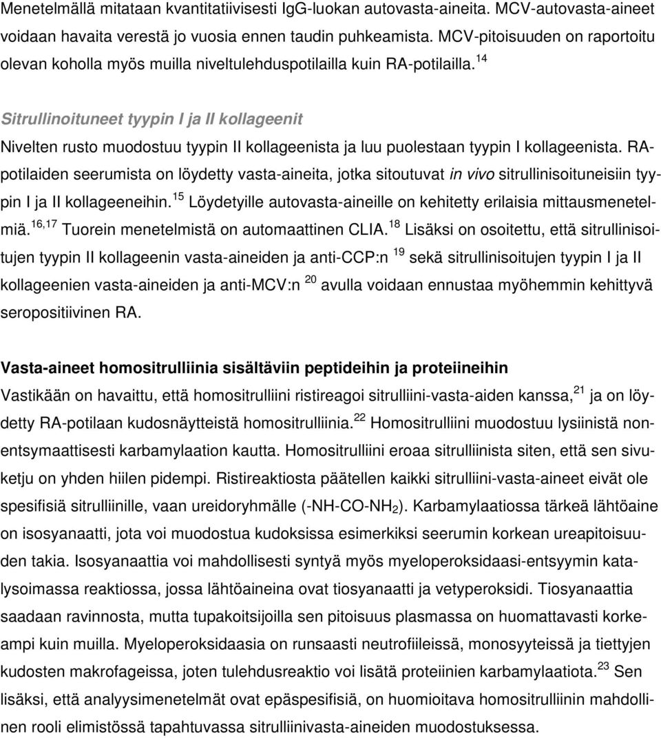 14 Sitrullinoituneet tyypin I ja II kollageenit Nivelten rusto muodostuu tyypin II kollageenista ja luu puolestaan tyypin I kollageenista.