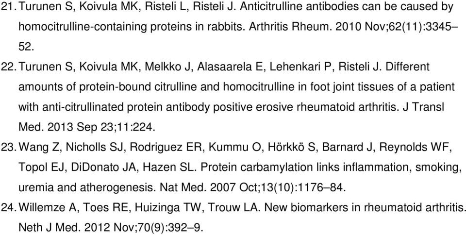 Different amounts of protein-bound citrulline and homocitrulline in foot joint tissues of a patient with anti-citrullinated protein antibody positive erosive rheumatoid arthritis. J Transl Med.