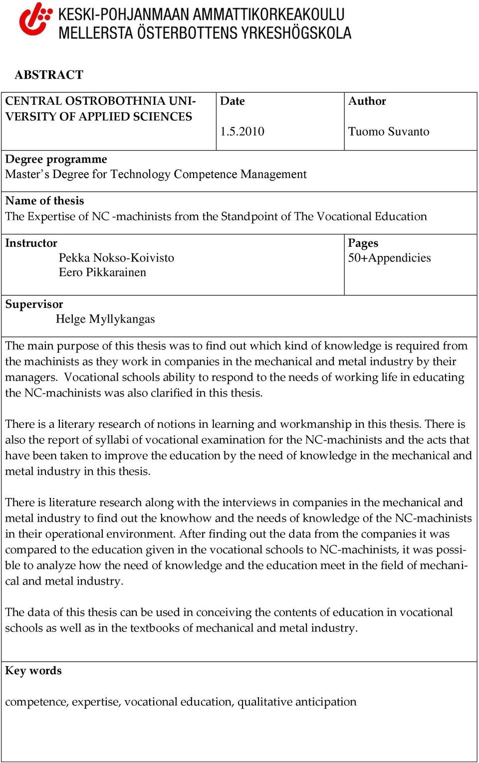 Instructor Pekka Nokso-Koivisto Eero Pikkarainen Pages 50+Appendicies Supervisor Helge Myllykangas The main purpose of this thesis was to find out which kind of knowledge is required from the