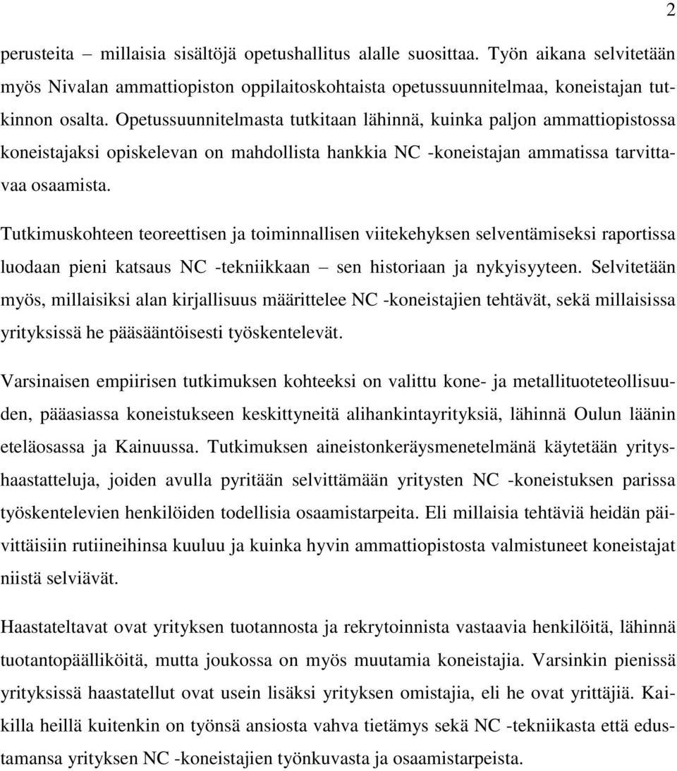 Tutkimuskohteen teoreettisen ja toiminnallisen viitekehyksen selventämiseksi raportissa luodaan pieni katsaus NC -tekniikkaan sen historiaan ja nykyisyyteen.