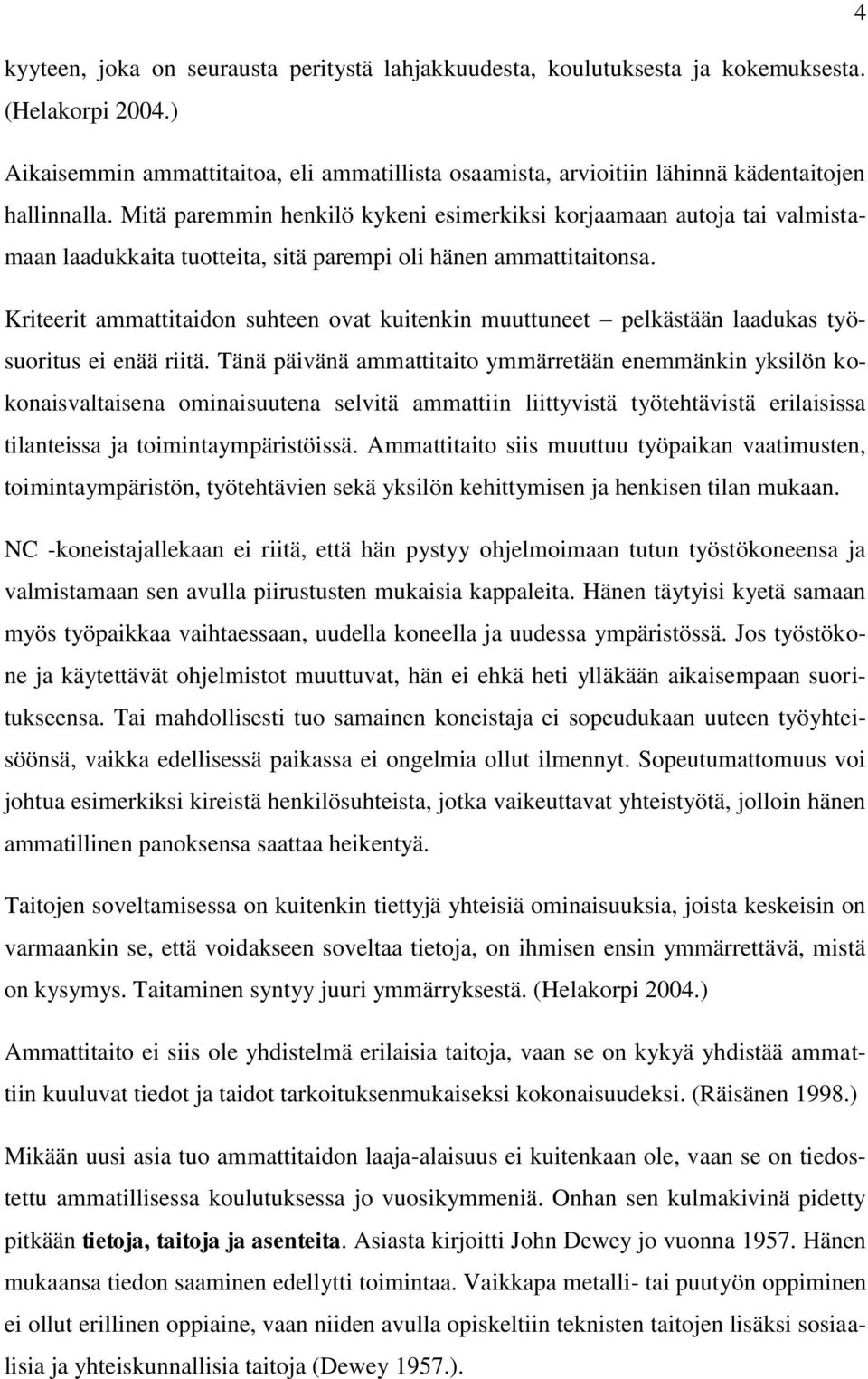 Mitä paremmin henkilö kykeni esimerkiksi korjaamaan autoja tai valmistamaan laadukkaita tuotteita, sitä parempi oli hänen ammattitaitonsa.