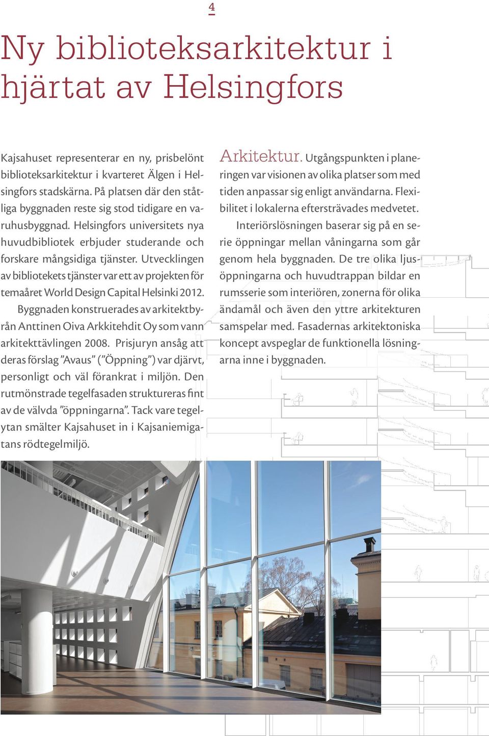 Utvecklingen av bibliotekets tjänster var ett av projekten för temaåret World Design Capital Helsinki 2012.