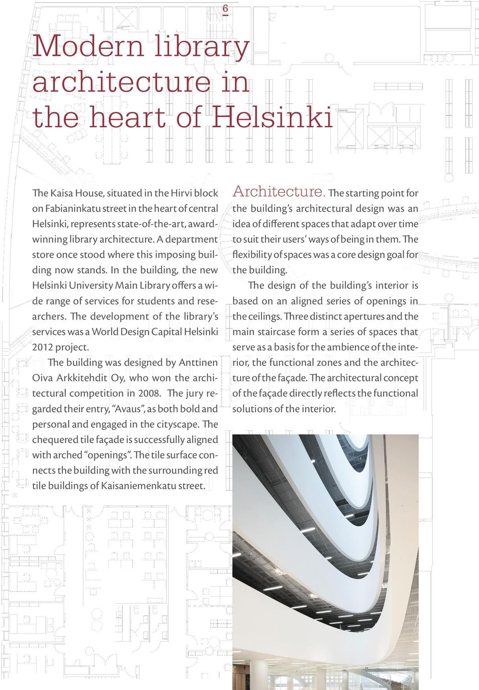 In the building, the new Helsinki University Main Library offers a wide range of services for students and researchers.